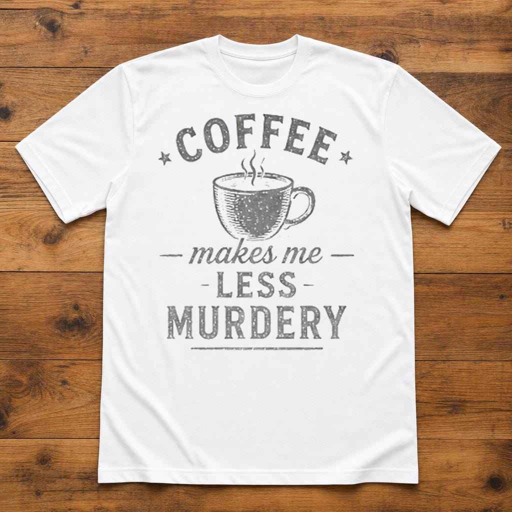 Coffee Makes Me Less Murdery Shirt, Funny Sarcastic Office Humor Tee