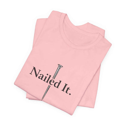 Nailed It Christian Faith T-Shirt - Embrace Your Faith in Style with Confidence