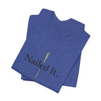 Nailed It Christian Faith T-Shirt - Embrace Your Faith in Style with Confidence