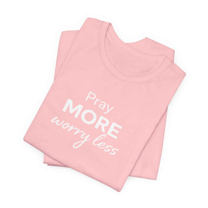 Pray More Worry Less T-Shirt - Inspirational Casual Wear for a Peaceful Life