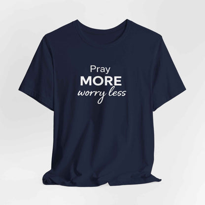 Pray More Worry Less T-Shirt - Inspirational Casual Wear for a Peaceful Life