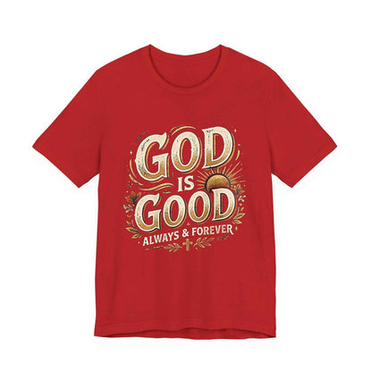 God is Good T-Shirt - All The Time Christian Faith Based Religious Apparel