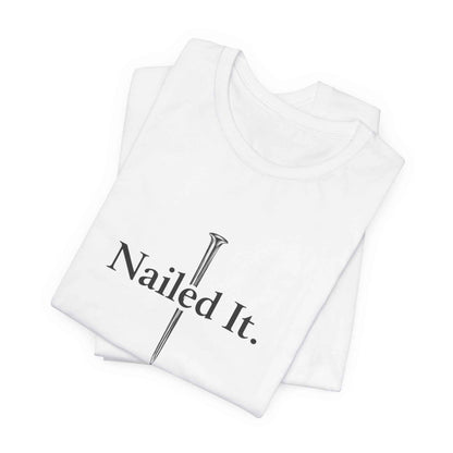 Nailed It Christian Faith T-Shirt - Embrace Your Faith in Style with Confidence