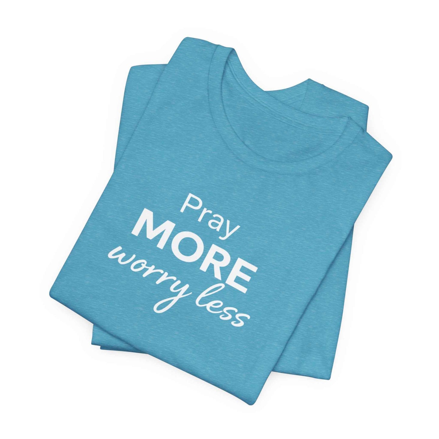 Pray More Worry Less T-Shirt - Inspirational Casual Wear for a Peaceful Life