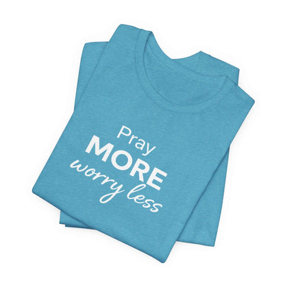 Pray More Worry Less T-Shirt - Inspirational Casual Wear for a Peaceful Life