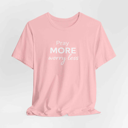 Pray More Worry Less T-Shirt - Inspirational Casual Wear for a Peaceful Life