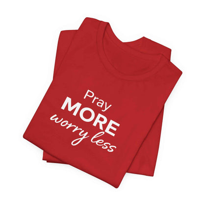 Pray More Worry Less T-Shirt - Inspirational Casual Wear for a Peaceful Life