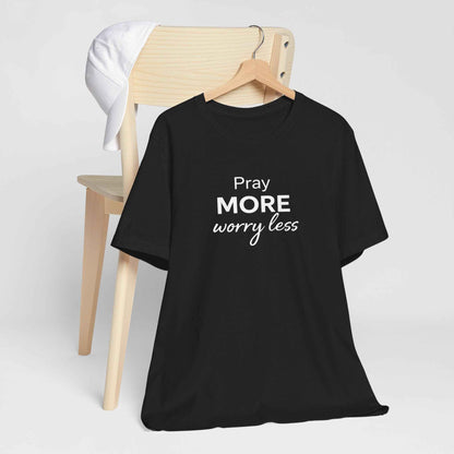 Pray More Worry Less T-Shirt - Inspirational Casual Wear for a Peaceful Life