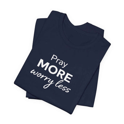 Pray More Worry Less T-Shirt - Inspirational Casual Wear for a Peaceful Life