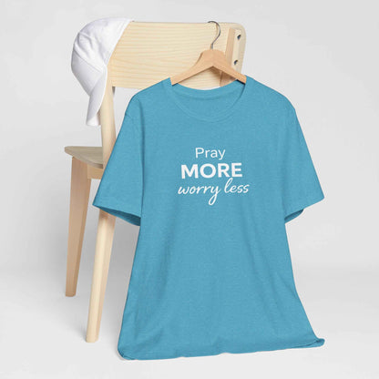 Pray More Worry Less T-Shirt - Inspirational Casual Wear for a Peaceful Life