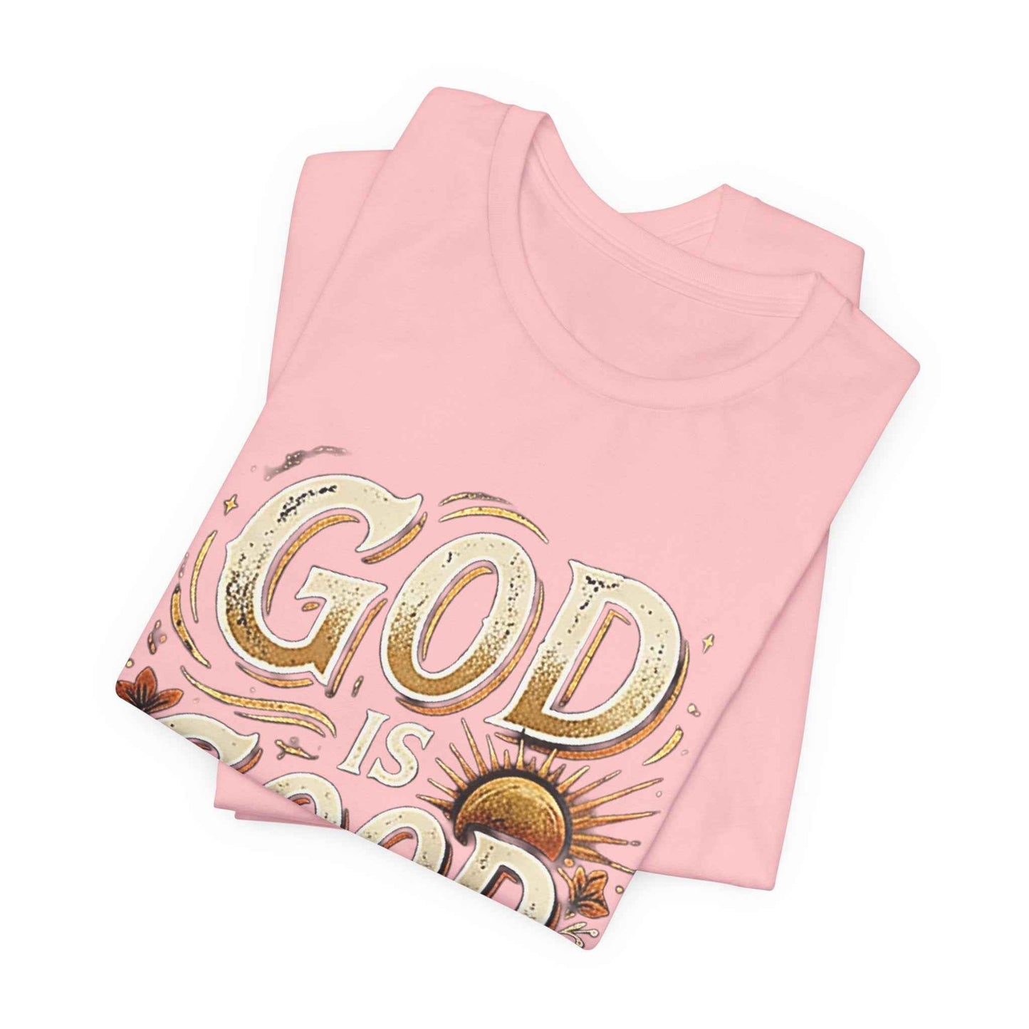 God is Good T-Shirt - All The Time Christian Faith Based Religious Apparel