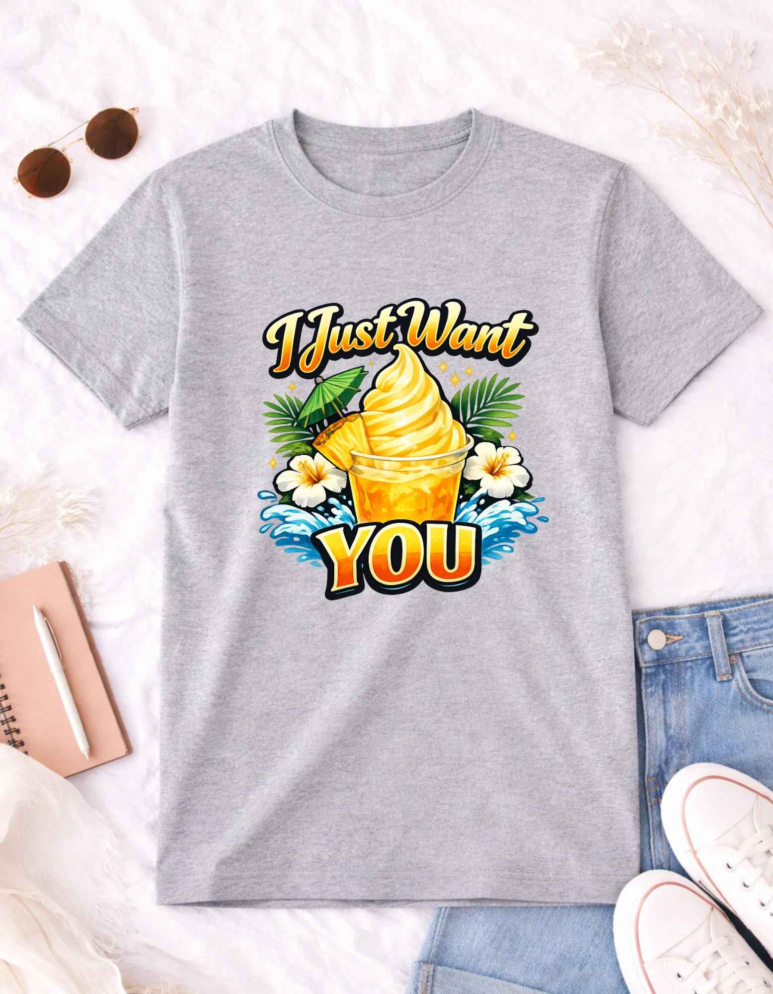 I Just Want You Dole Whip  T-Shirt