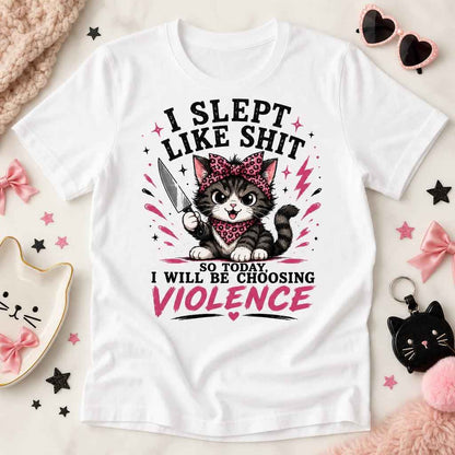 I Slept Like Shit Choosing Violence Cat Shirt Funny Sarcastic T-Shirt Bad Day Humor Gift