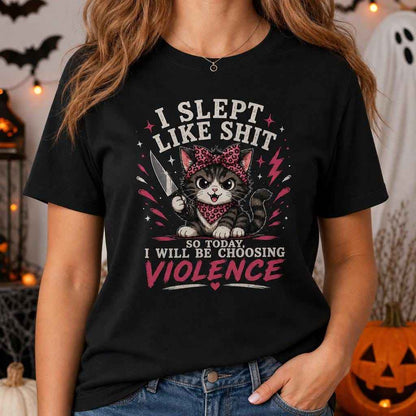 I Slept Like Shit Choosing Violence Cat Shirt Funny Sarcastic T-Shirt Bad Day Humor Gift