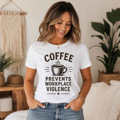 Coffee Prevents Workplace Violence Shirt, Funny Coffee Lover Tee, Office Humor Graphic T-Shirt, Sarcastic Coworker Gift