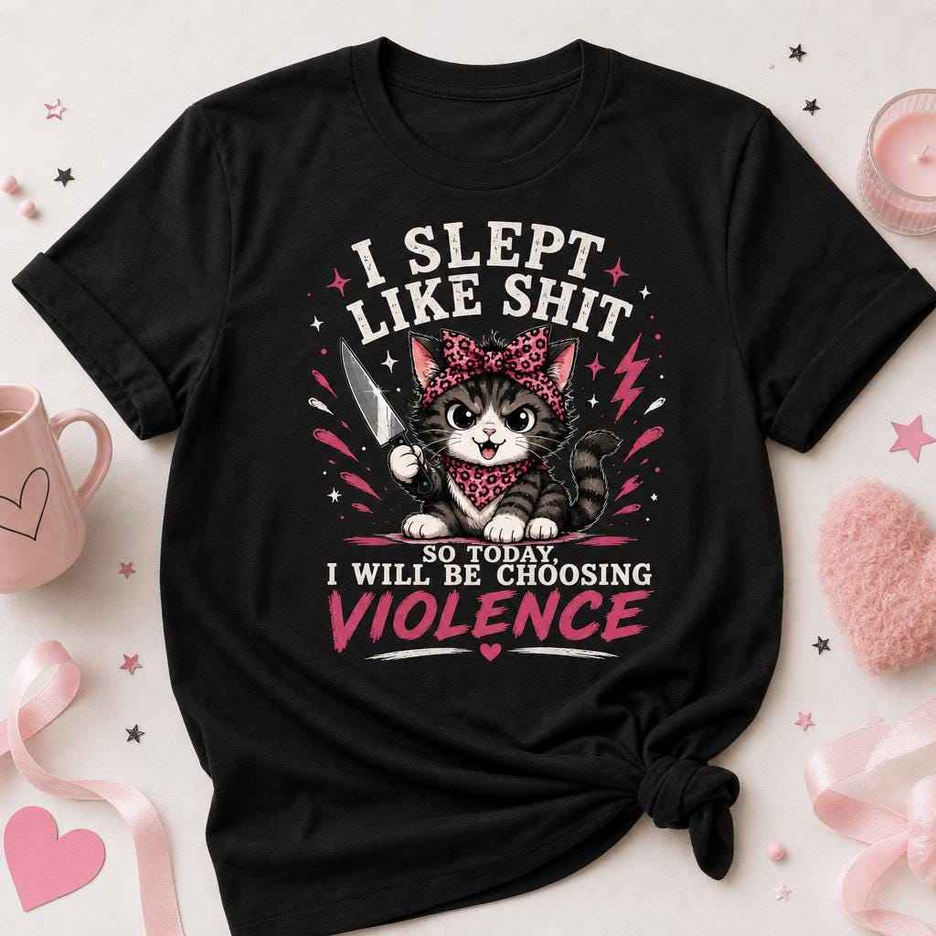 I Slept Like Shit Choosing Violence Cat Shirt Funny Sarcastic T-Shirt Bad Day Humor Gift