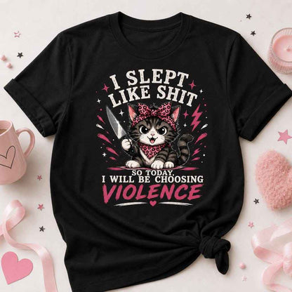 I Slept Like Shit Choosing Violence Cat Shirt Funny Sarcastic T-Shirt Bad Day Humor Gift