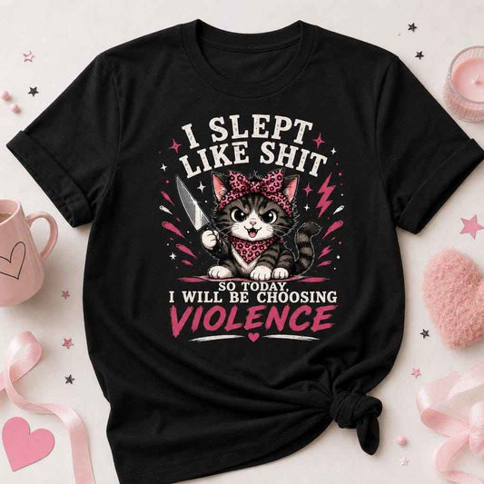 I Slept Like Shit Choosing Violence Cat Shirt Funny Sarcastic T-Shirt Bad Day Humor Gift
