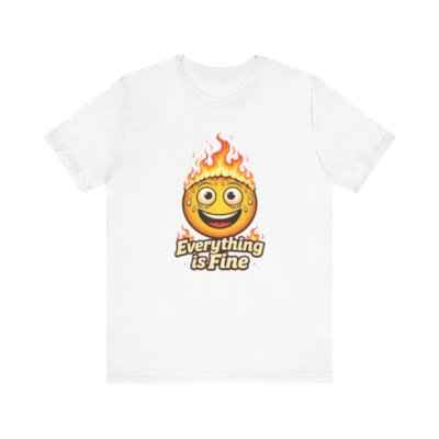 Everything is Fine T-Shirt - Unique Fun Graphic Tee for Expressive Style (Copy)