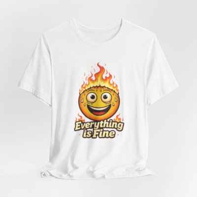 Everything is Fine T-Shirt - Unique Fun Graphic Tee for Expressive Style (Copy)