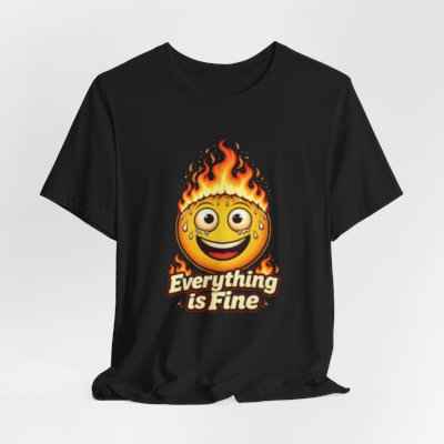 Everything is Fine T-Shirt - Unique Fun Graphic Tee for Expressive Style (Copy)