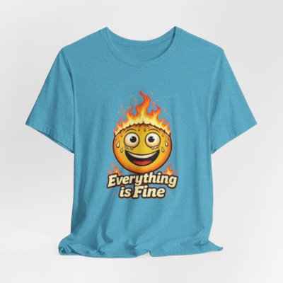 Everything is Fine T-Shirt - Unique Fun Graphic Tee for Expressive Style (Copy)